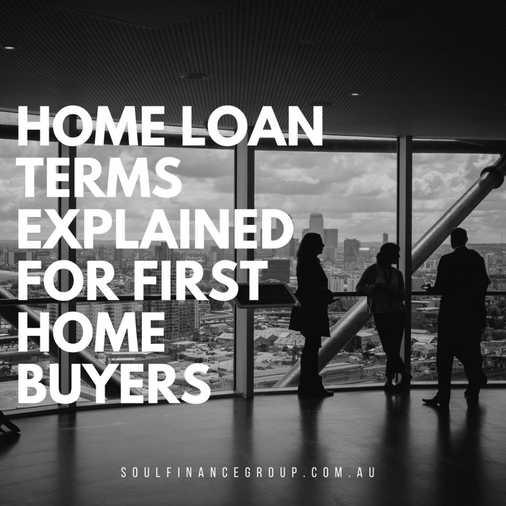 Home Loan Terms Explained for First Home Buyers Soul Finance Group